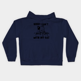 sorry i can't i have plans with my cat Kids Hoodie